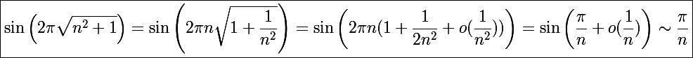 \Large \boxed{\sin\left(2\pi\sqrt{n^2+1}\right)=\sin\left(2\pi n\sqrt{1+\frac{1}{n^2}}\right)=\sin\left(2\pi n(1+\frac{1}{2n^2}+o(\frac{1}{n^2}))\right)=\sin\left(\frac{\pi}{n}+o(\frac{1}{n})\right)\sim\frac{\pi}{n}}